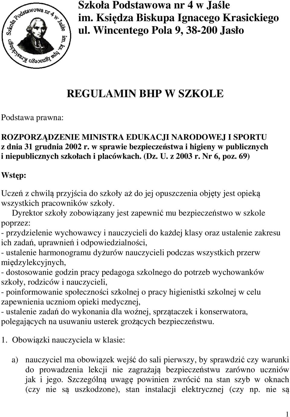 w sprawie bezpieczeństwa i higieny w publicznych i niepublicznych szkołach i placówkach. (Dz. U. z 2003 r. Nr 6, poz.