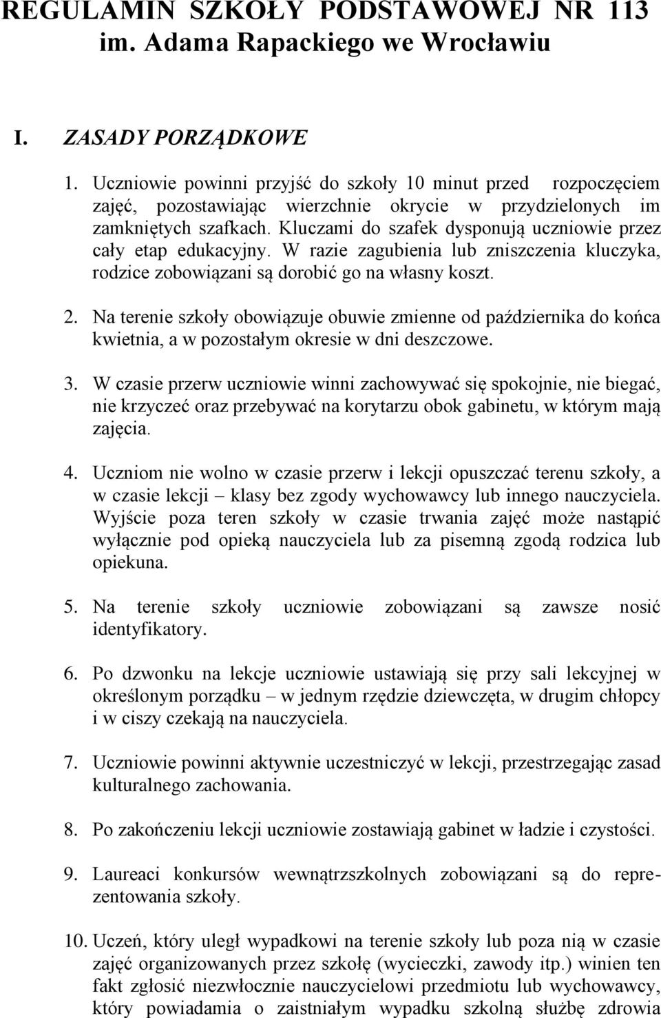 Kluczami do szafek dysponują uczniowie przez cały etap edukacyjny. W razie zagubienia lub zniszczenia kluczyka, rodzice zobowiązani są dorobić go na własny koszt. 2.