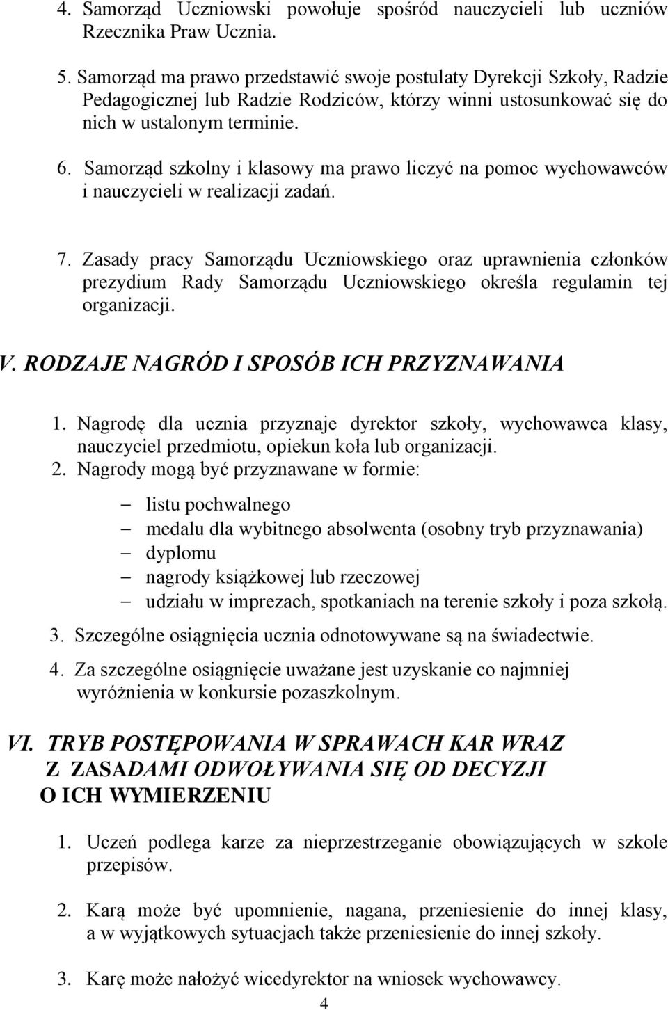 Samorząd szkolny i klasowy ma prawo liczyć na pomoc wychowawców i nauczycieli w realizacji zadań. 7.