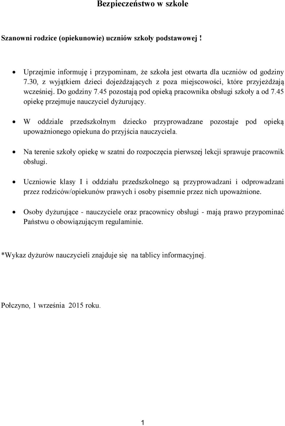 45 opiekę przejmuje nauczyciel dyżurujący. W oddziale przedszkolnym dziecko przyprowadzane pozostaje pod opieką upoważnionego opiekuna do przyjścia nauczyciela.