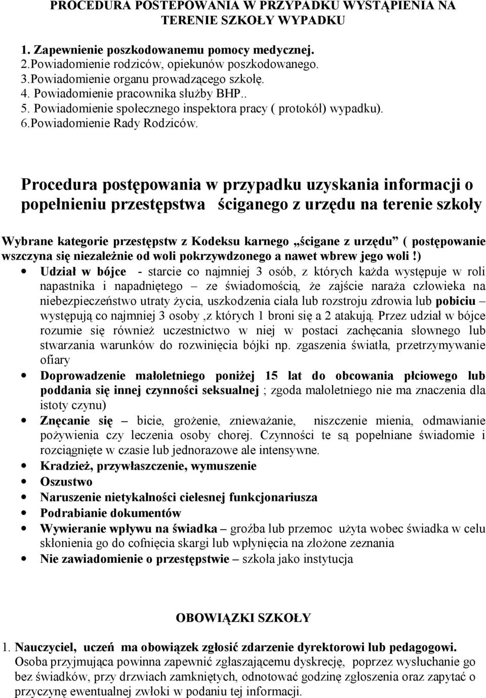 Procedura postępowania w przypadku uzyskania informacji o popełnieniu przestępstwa ściganego z urzędu na terenie szkoły Wybrane kategorie przestępstw z Kodeksu karnego ścigane z urzędu ( postępowanie