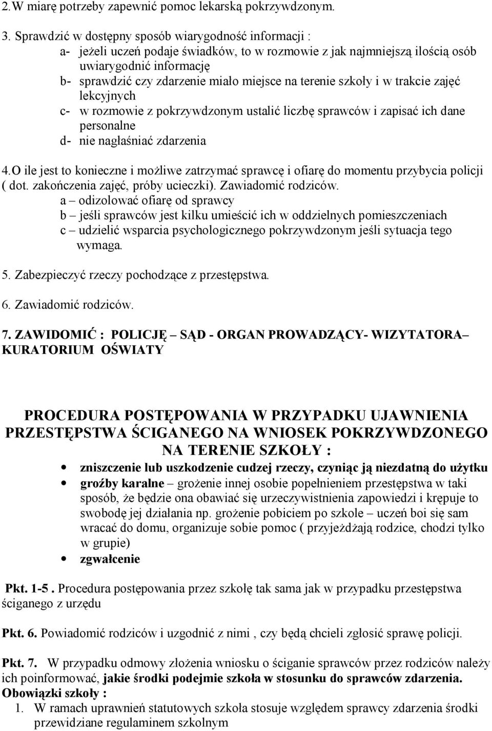 terenie szkoły i w trakcie zajęć lekcyjnych c- w rozmowie z pokrzywdzonym ustalić liczbę sprawców i zapisać ich dane personalne d- nie nagłaśniać zdarzenia 4.