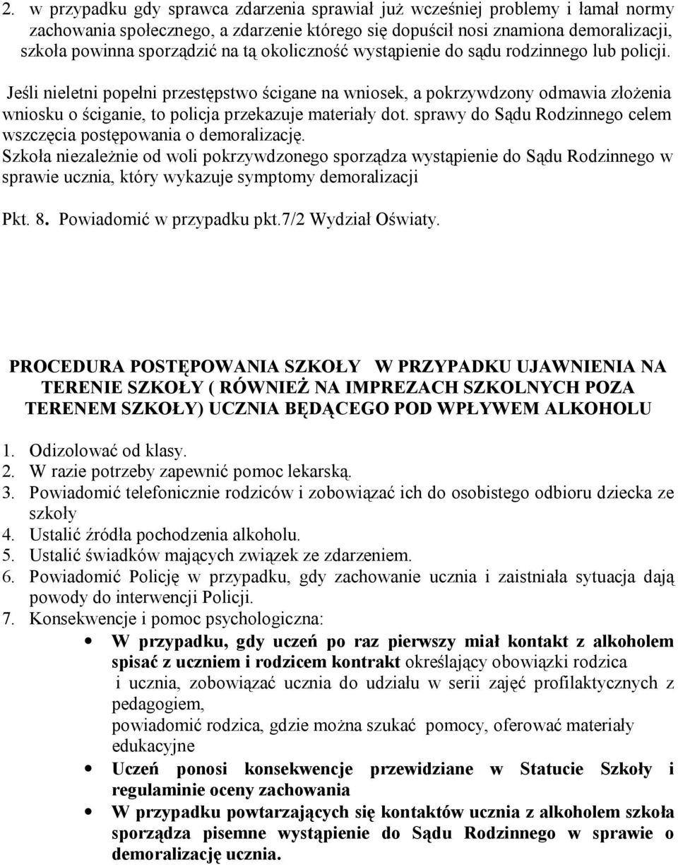 Jeśli nieletni popełni przestępstwo ścigane na wniosek, a pokrzywdzony odmawia złożenia wniosku o ściganie, to policja przekazuje materiały dot.