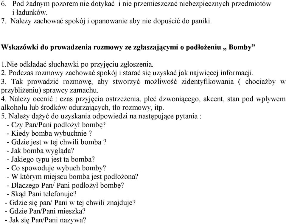 3. Tak prowadzić rozmowę, aby stworzyć możliwość zidentyfikowania ( chociażby w przybliżeniu) sprawcy zamachu. 4.