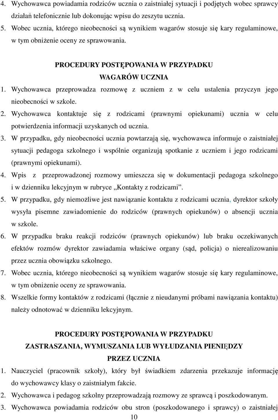 Wychowawca przeprowadza rozmowę z uczniem z w celu ustalenia przyczyn jego nieobecności w szkole. 2.