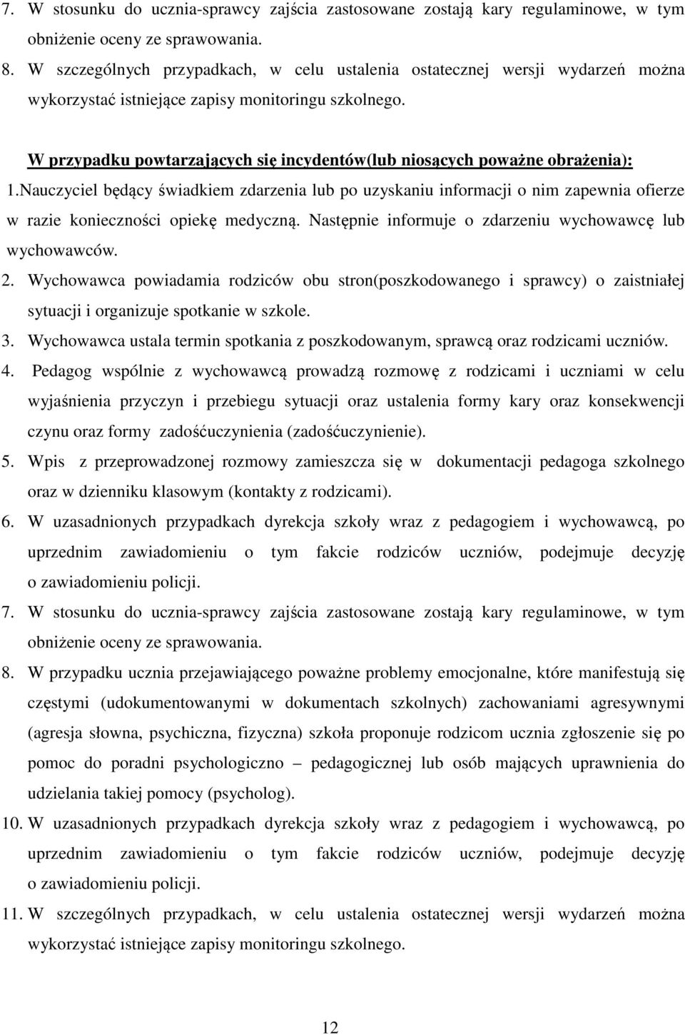 W przypadku powtarzających się incydentów(lub niosących poważne obrażenia): 1.