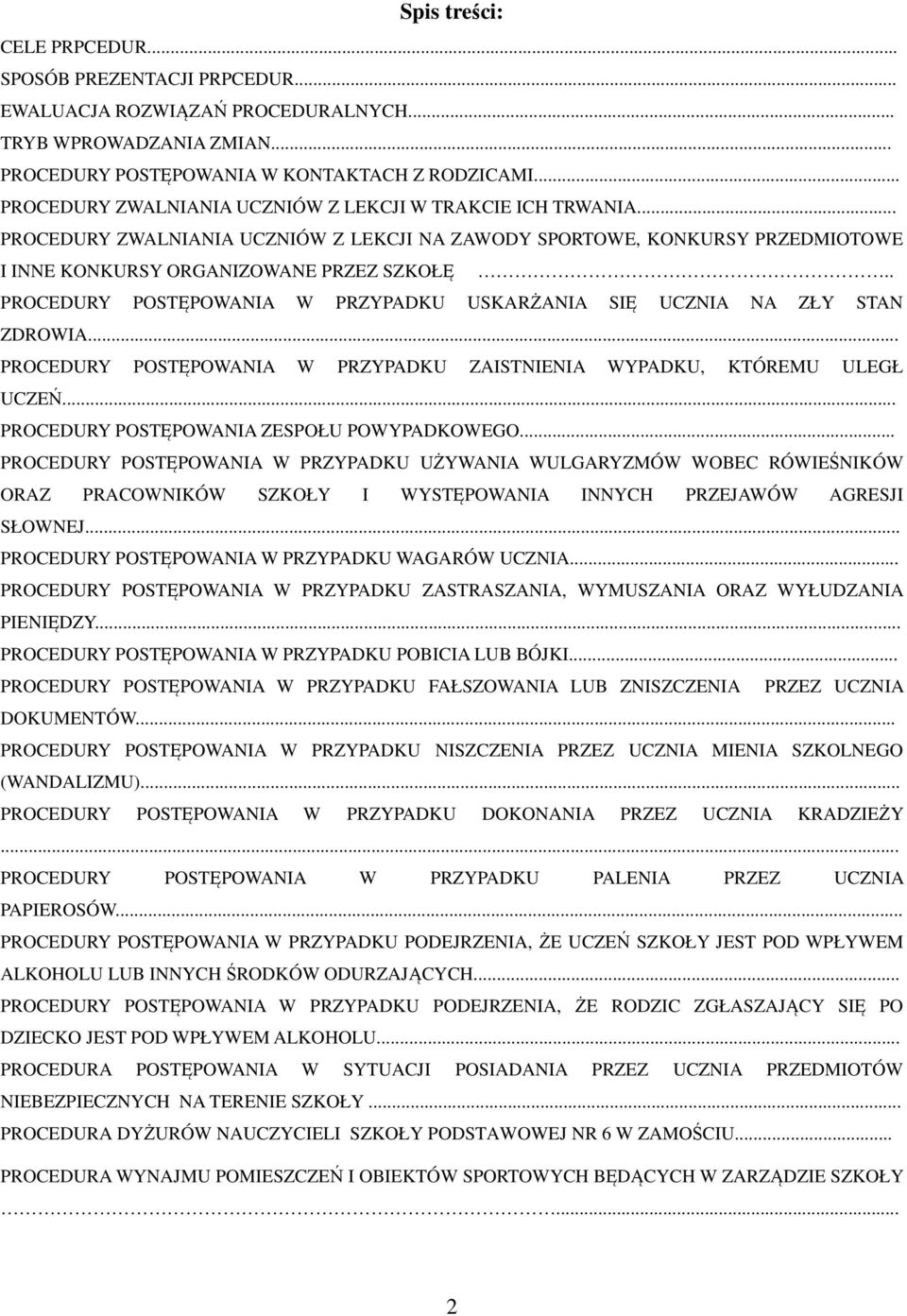 . PROCEDURY POSTĘPOWANIA W PRZYPADKU USKARŻANIA SIĘ UCZNIA NA ZŁY STAN ZDROWIA... PROCEDURY POSTĘPOWANIA W PRZYPADKU ZAISTNIENIA WYPADKU, KTÓREMU ULEGŁ UCZEŃ.