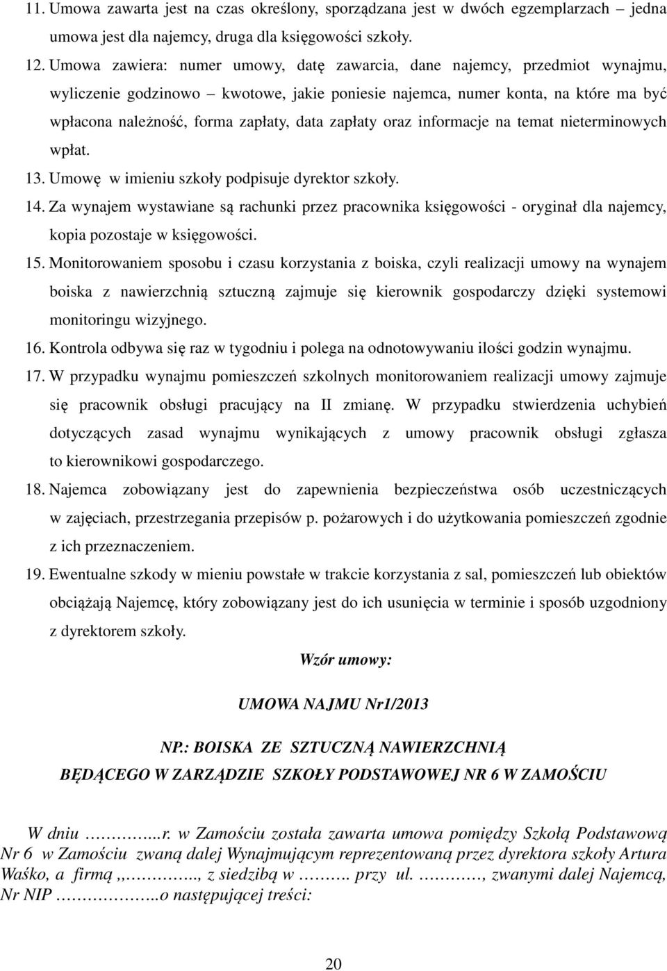 zapłaty oraz informacje na temat nieterminowych wpłat. 13. Umowę w imieniu szkoły podpisuje dyrektor szkoły. 14.