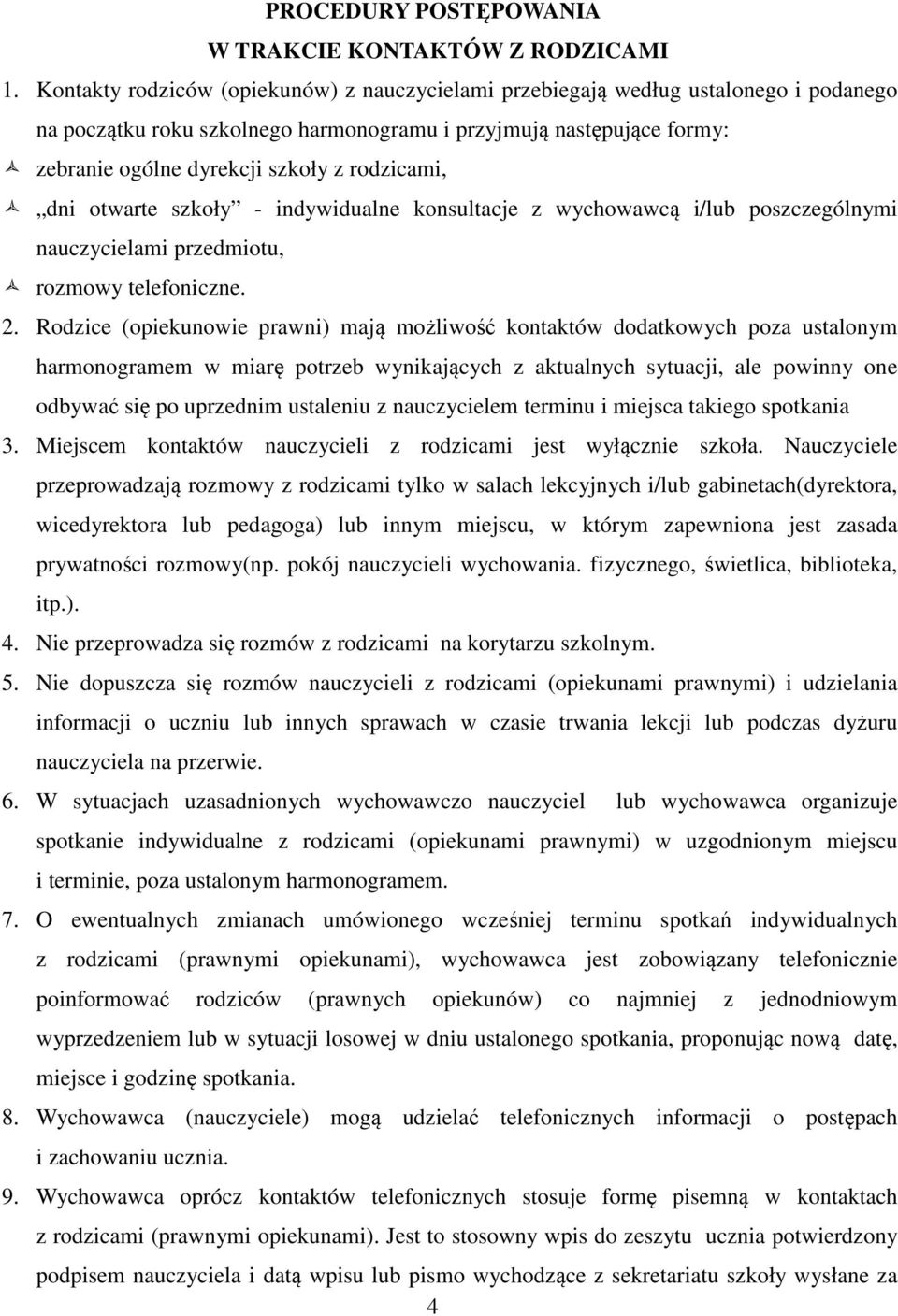 rodzicami, dni otwarte szkoły - indywidualne konsultacje z wychowawcą i/lub poszczególnymi nauczycielami przedmiotu, rozmowy telefoniczne. 2.