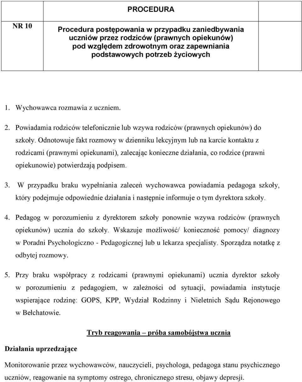 Odnotowuje fakt rozmowy w dzienniku lekcyjnym lub na karcie kontaktu z rodzicami (prawnymi opiekunami), zalecając konieczne działania, co rodzice (prawni opiekunowie) potwierdzają podpisem. 3.