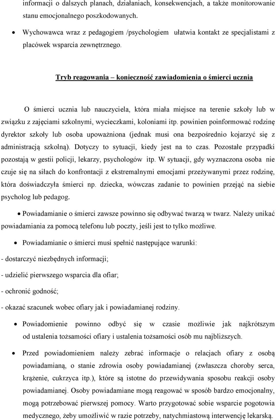 Tryb reagowania konieczność zawiadomienia o śmierci ucznia O śmierci ucznia lub nauczyciela, która miała miejsce na terenie szkoły lub w związku z zajęciami szkolnymi, wycieczkami, koloniami itp.