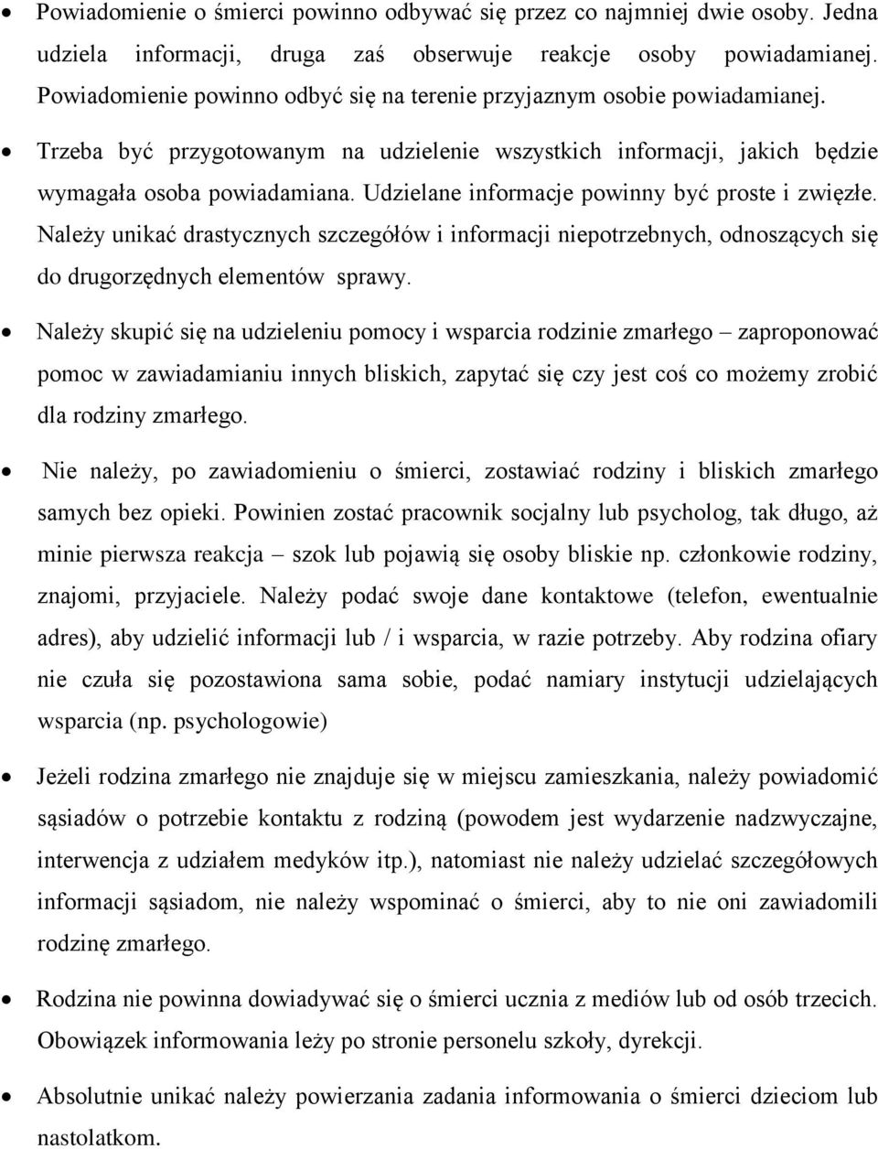 Udzielane informacje powinny być proste i zwięzłe. Należy unikać drastycznych szczegółów i informacji niepotrzebnych, odnoszących się do drugorzędnych elementów sprawy.