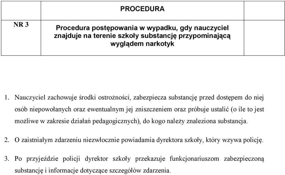 ustalić (o ile to jest możliwe w zakresie działań pedagogicznych), do kogo należy znaleziona substancja. 2.