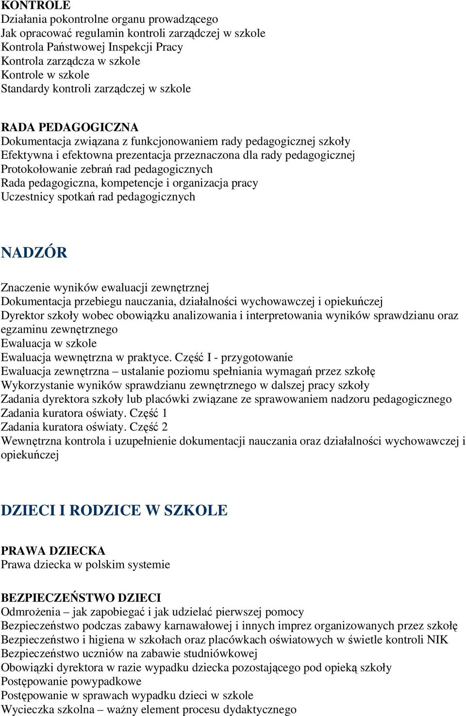 zebrań rad pedagogicznych Rada pedagogiczna, kompetencje i organizacja pracy Uczestnicy spotkań rad pedagogicznych NADZÓR Znaczenie wyników ewaluacji zewnętrznej Dokumentacja przebiegu nauczania,