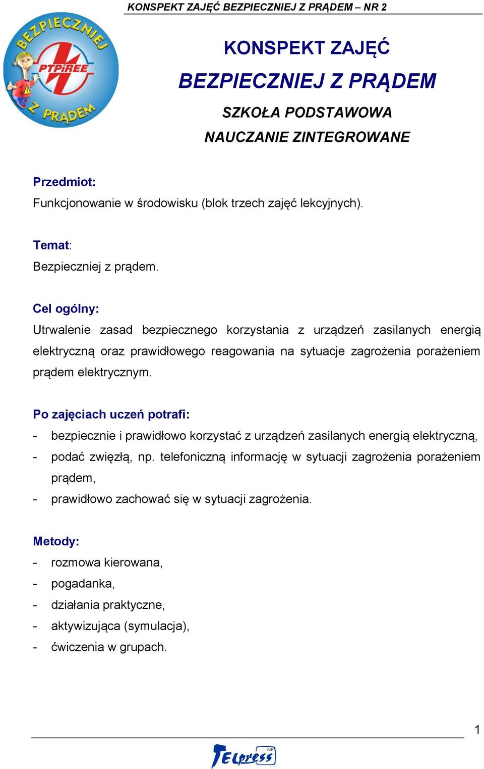 Po zajęciach uczeń potrafi: - bezpiecznie i prawidłowo korzystać z urządzeń zasilanych energią elektryczną, - podać zwięzłą, np.