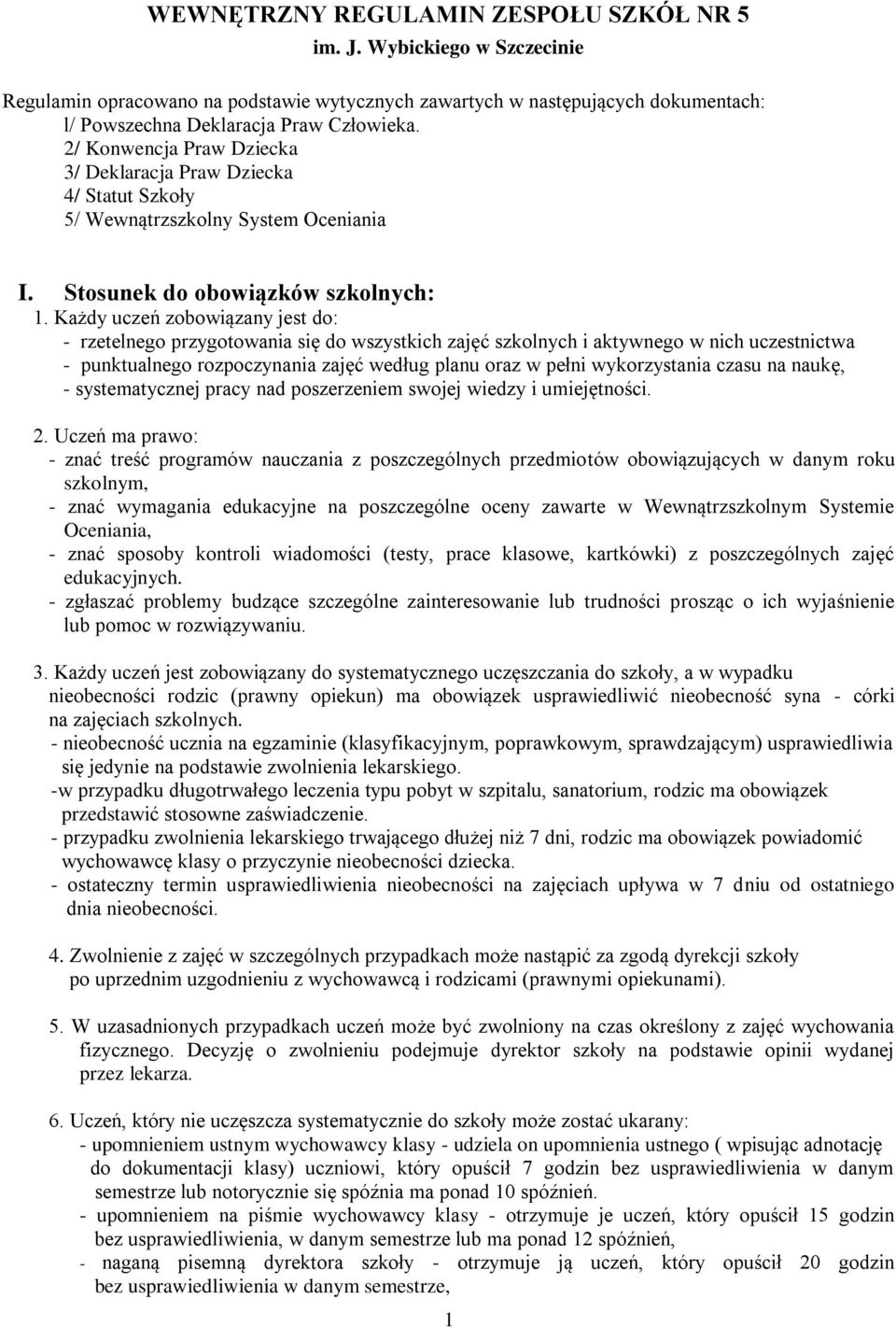 Każdy uczeń zobowiązany jest do: - rzetelnego przygotowania się do wszystkich zajęć szkolnych i aktywnego w nich uczestnictwa - punktualnego rozpoczynania zajęć według planu oraz w pełni