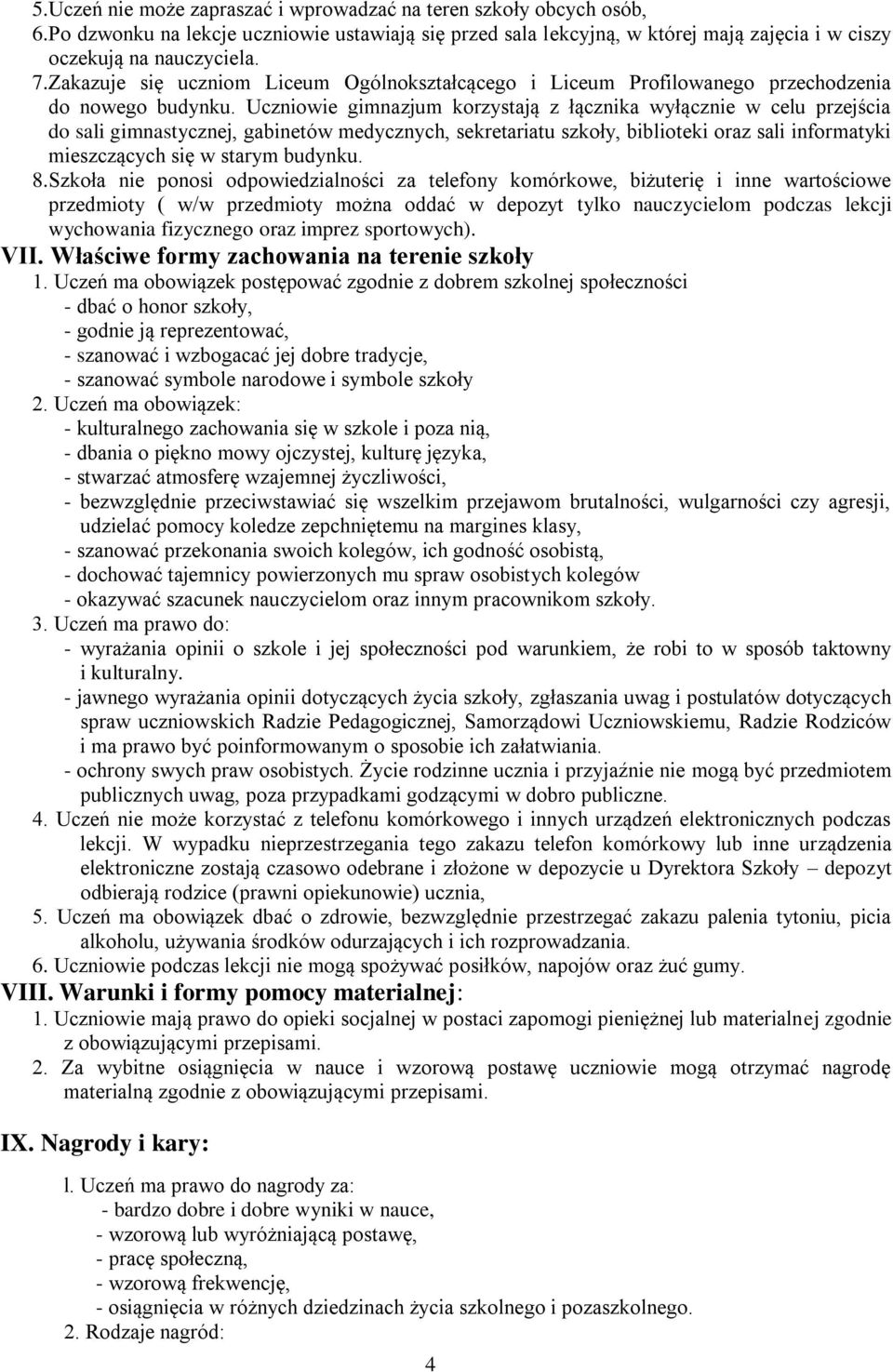 Uczniowie gimnazjum korzystają z łącznika wyłącznie w celu przejścia do sali gimnastycznej, gabinetów medycznych, sekretariatu szkoły, biblioteki oraz sali informatyki mieszczących się w starym