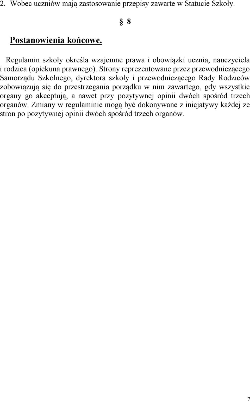 Strony reprezentowane przez przewodniczącego Samorządu Szkolnego, dyrektora szkoły i przewodniczącego Rady Rodziców zobowiązują się do