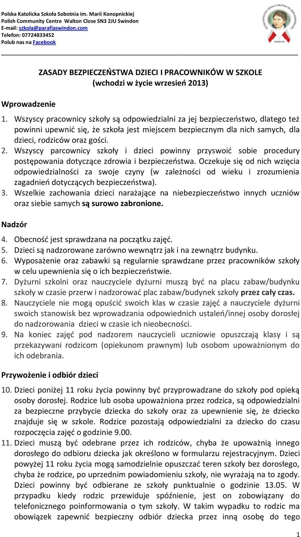 Wszyscy pracownicy szkoły są odpowiedzialni za jej bezpieczeństwo, dlatego też powinni upewnić się, że szkoła jest miejscem bezpiecznym dla nich samych, dla dzieci, rodziców oraz gości. 2.