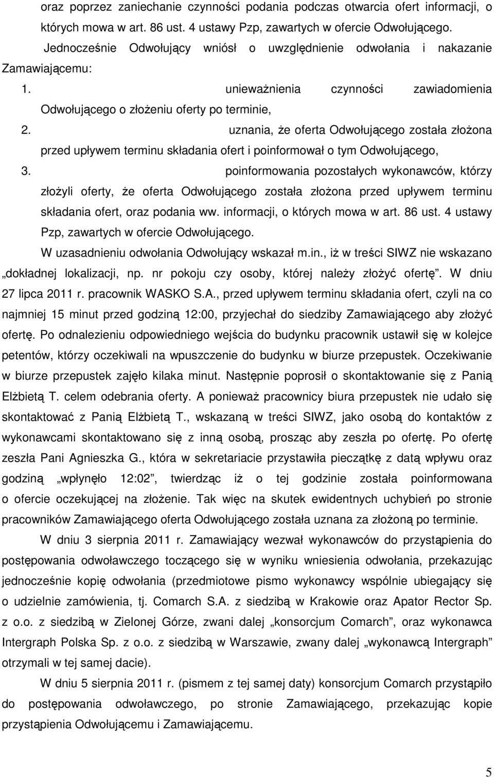 uznania, Ŝe oferta Odwołującego została złoŝona przed upływem terminu składania ofert i poinformował o tym Odwołującego, 3.