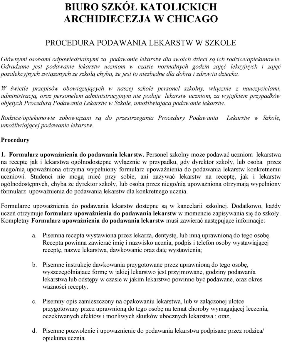 W świetle przepisów obowiązujących w naszej szkole personel szkolny, włącznie z nauczycielami, administracją, oraz personelem administracyjnym nie podaje lekarstw uczniom, za wyjątkiem przypadków