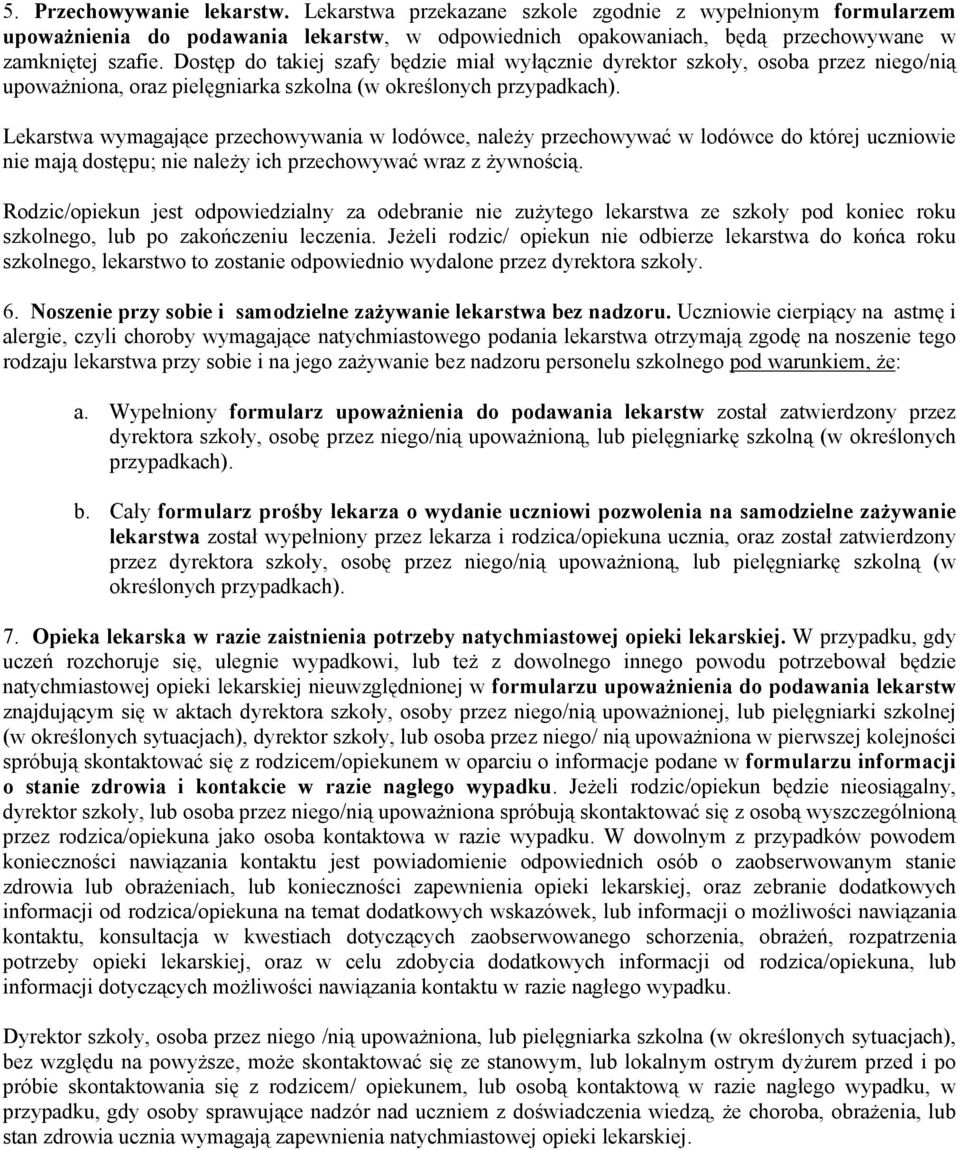 Lekarstwa wymagające przechowywania w lodówce, należy przechowywać w lodówce do której uczniowie nie mają dostępu; nie należy ich przechowywać wraz z żywnością.