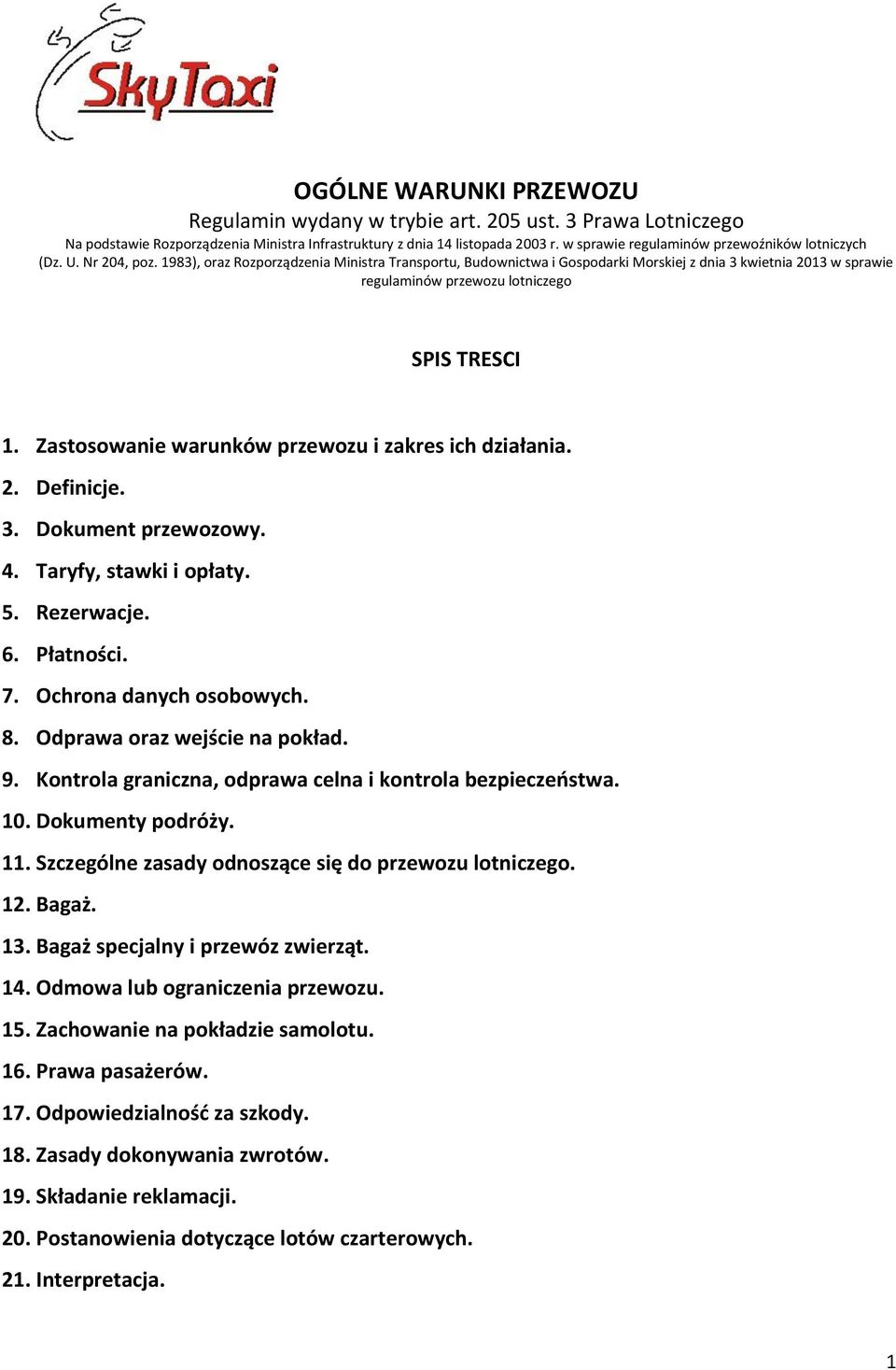 1983), oraz Rozporządzenia Ministra Transportu, Budownictwa i Gospodarki Morskiej z dnia 3 kwietnia 2013 w sprawie regulaminów przewozu lotniczego SPIS TRESCI 1.