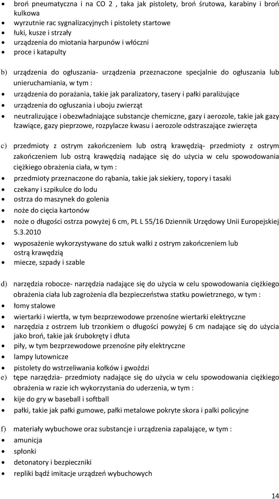 paraliżujące urządzenia do ogłuszania i uboju zwierząt neutralizujące i obezwładniające substancje chemiczne, gazy i aerozole, takie jak gazy łzawiące, gazy pieprzowe, rozpylacze kwasu i aerozole