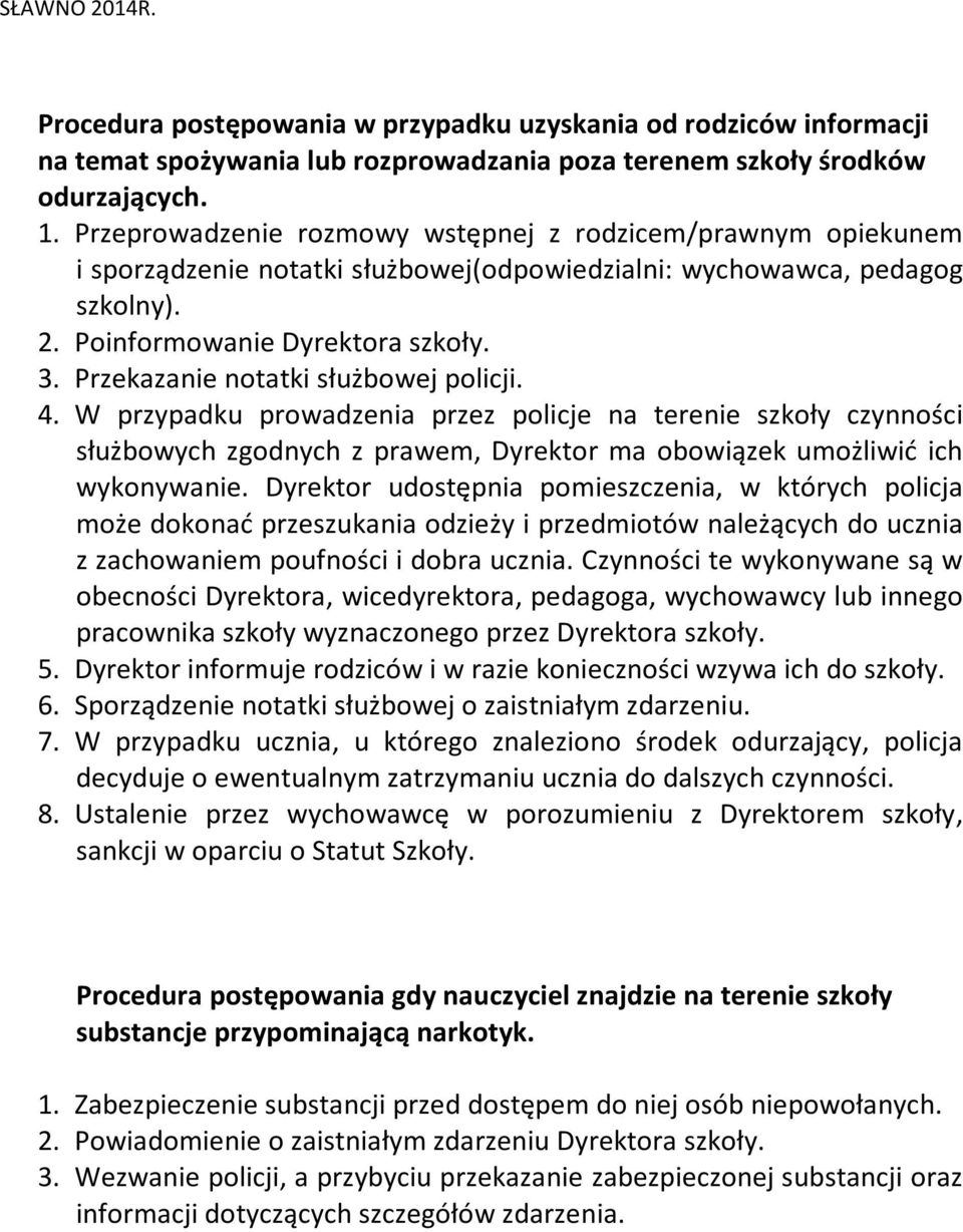 Przekazanie notatki służbowej policji. 4. W przypadku prowadzenia przez policje na terenie szkoły czynności służbowych zgodnych z prawem, Dyrektor ma obowiązek umożliwić ich wykonywanie.