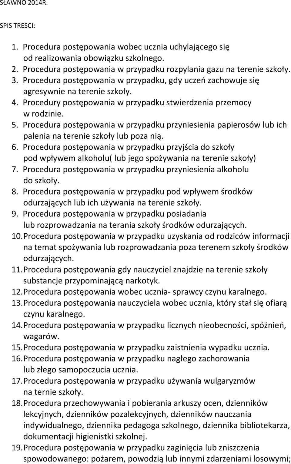 Procedura postępowania w przypadku przyniesienia papierosów lub ich palenia na terenie szkoły lub poza nią. 6.