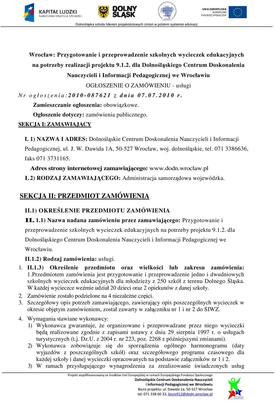 Ogłoszenie dotyczy: zamówienia publicznego. SEKCJA I: ZAMAWIAJĄCY I. 1) NAZWA I ADRES: i Informacji Pedagogicznej, ul. J. W. Dawida 1A, 50-527 Wrocław, woj. dolnośląskie, tel.