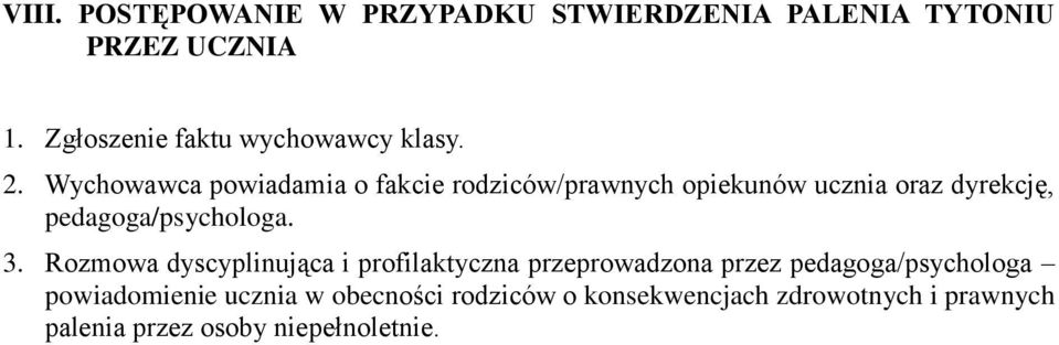 Wychowawca powiadamia o fakcie rodziców/prawnych opiekunów ucznia oraz dyrekcję, pedagoga/psychologa. 3.