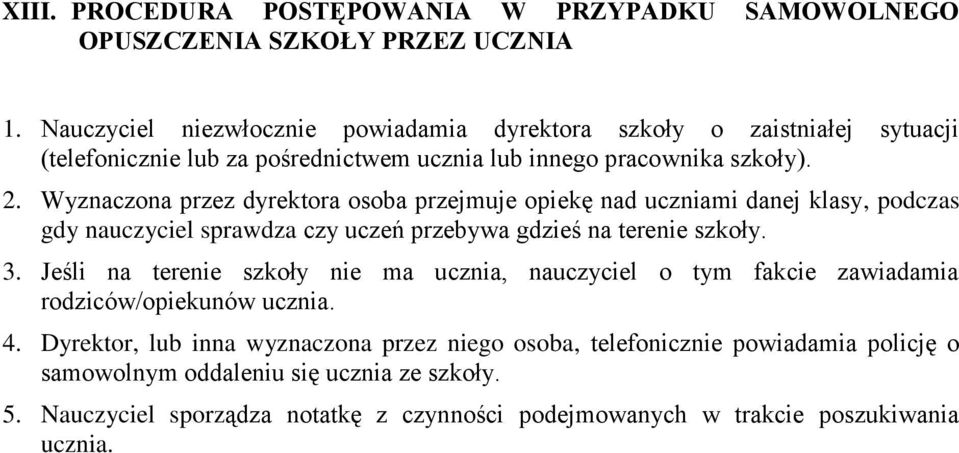 Wyznaczona przez dyrektora osoba przejmuje opiekę nad uczniami danej klasy, podczas gdy nauczyciel sprawdza czy uczeń przebywa gdzieś na terenie szkoły. 3.