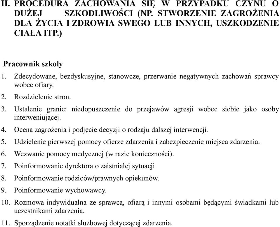 Ustalenie granic: niedopuszczenie do przejawów agresji wobec siebie jako osoby interweniującej. 4. Ocena zagrożenia i podjęcie decyzji o rodzaju dalszej interwencji. 5.