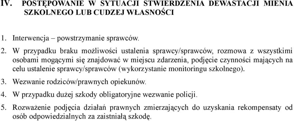 czynności mających na celu ustalenie sprawcy/sprawców (wykorzystanie monitoringu szkolnego). 3. Wezwanie rodziców/prawnych opiekunów. 4.