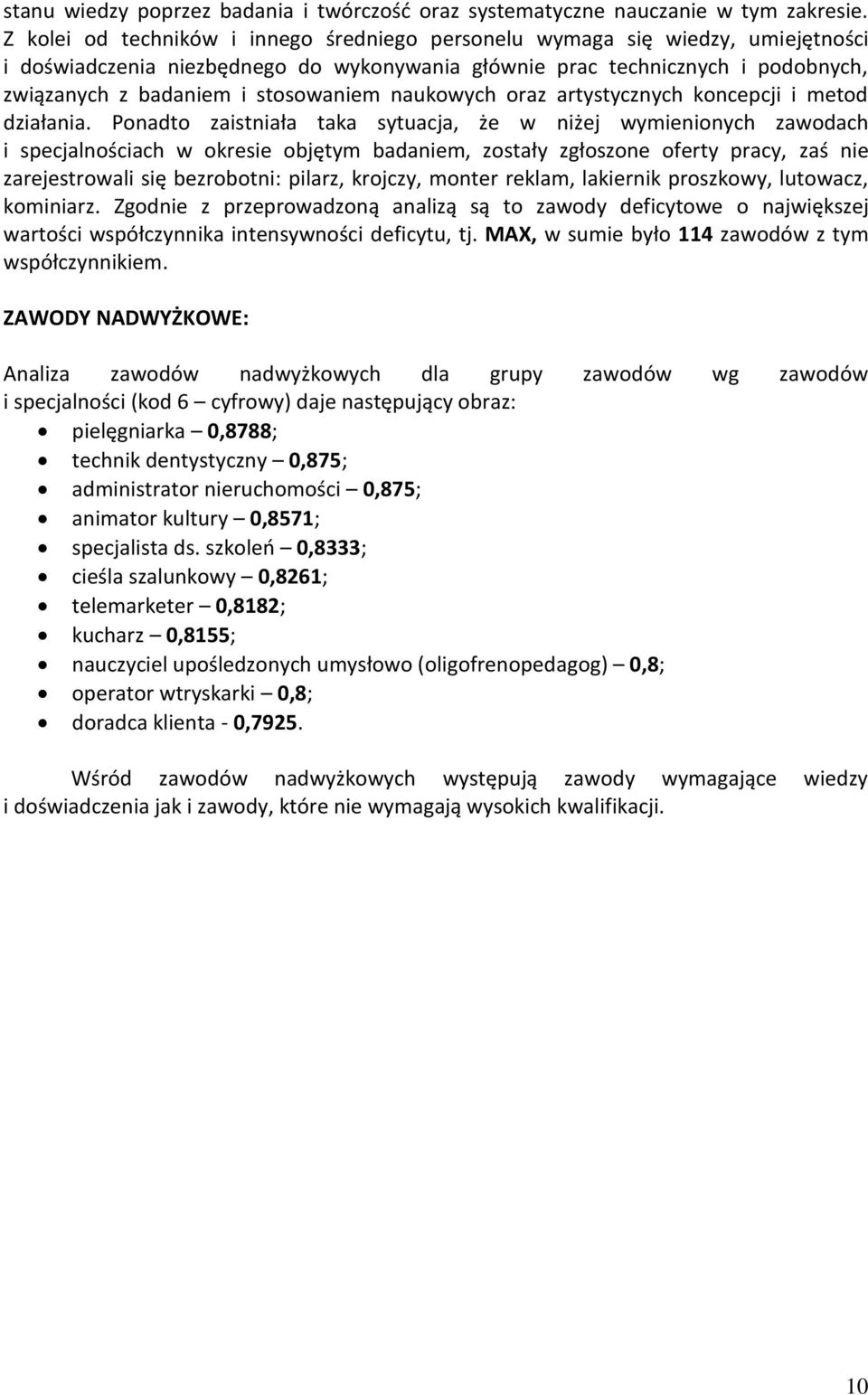 nauowych oraz artystycznych oncepcji i metod działania.