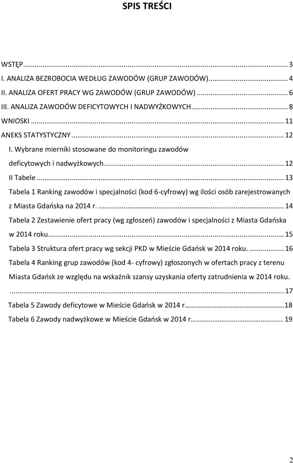 .. 13 Tabela 1 Raning zawodów i specjalności (od 6-cyfrowy) wg ilości osób zarejestrowanych z Miasta Gdańsa na 2014 r.