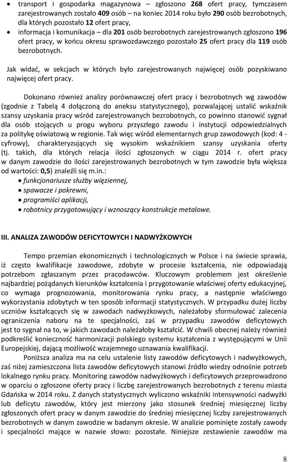 Ja widać, w secjach w tórych było zarejestrowanych najwięcej osób pozysiwano najwięcej ofert pracy.