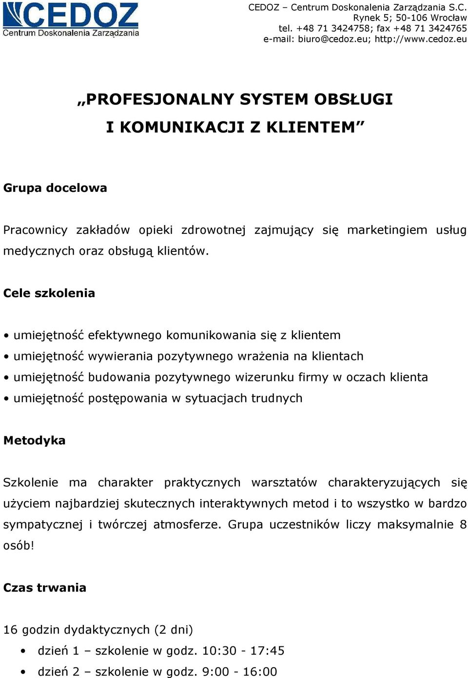 umiejętność postępowania w sytuacjach trudnych Metodyka Szkolenie ma charakter praktycznych warsztatów charakteryzujących się uŝyciem najbardziej skutecznych interaktywnych metod i to