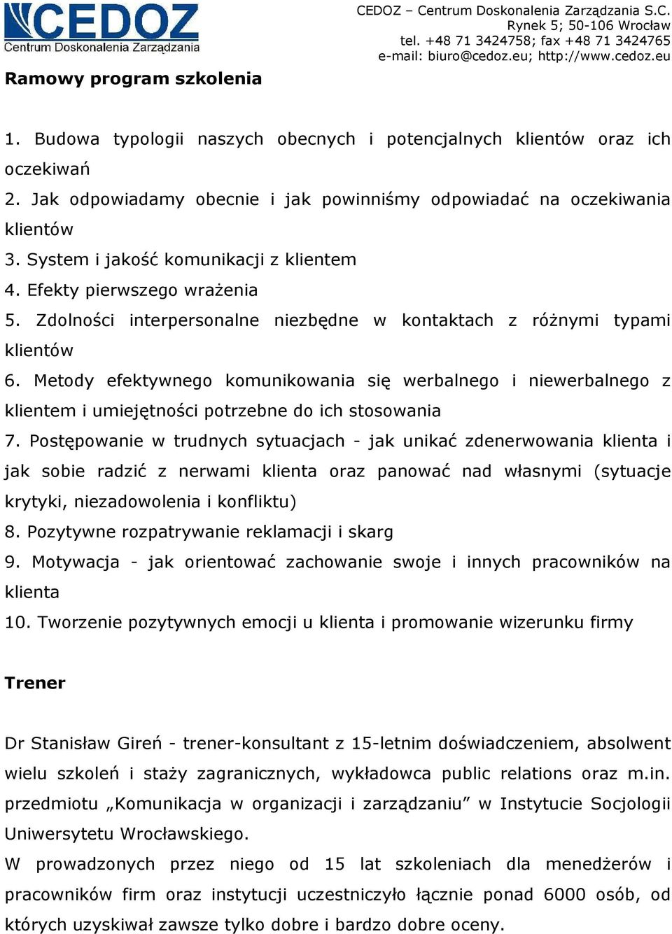 Zdolności interpersonalne niezbędne w kontaktach z róŝnymi typami klientów 6. Metody efektywnego komunikowania się werbalnego i niewerbalnego z klientem i umiejętności potrzebne do ich stosowania 7.