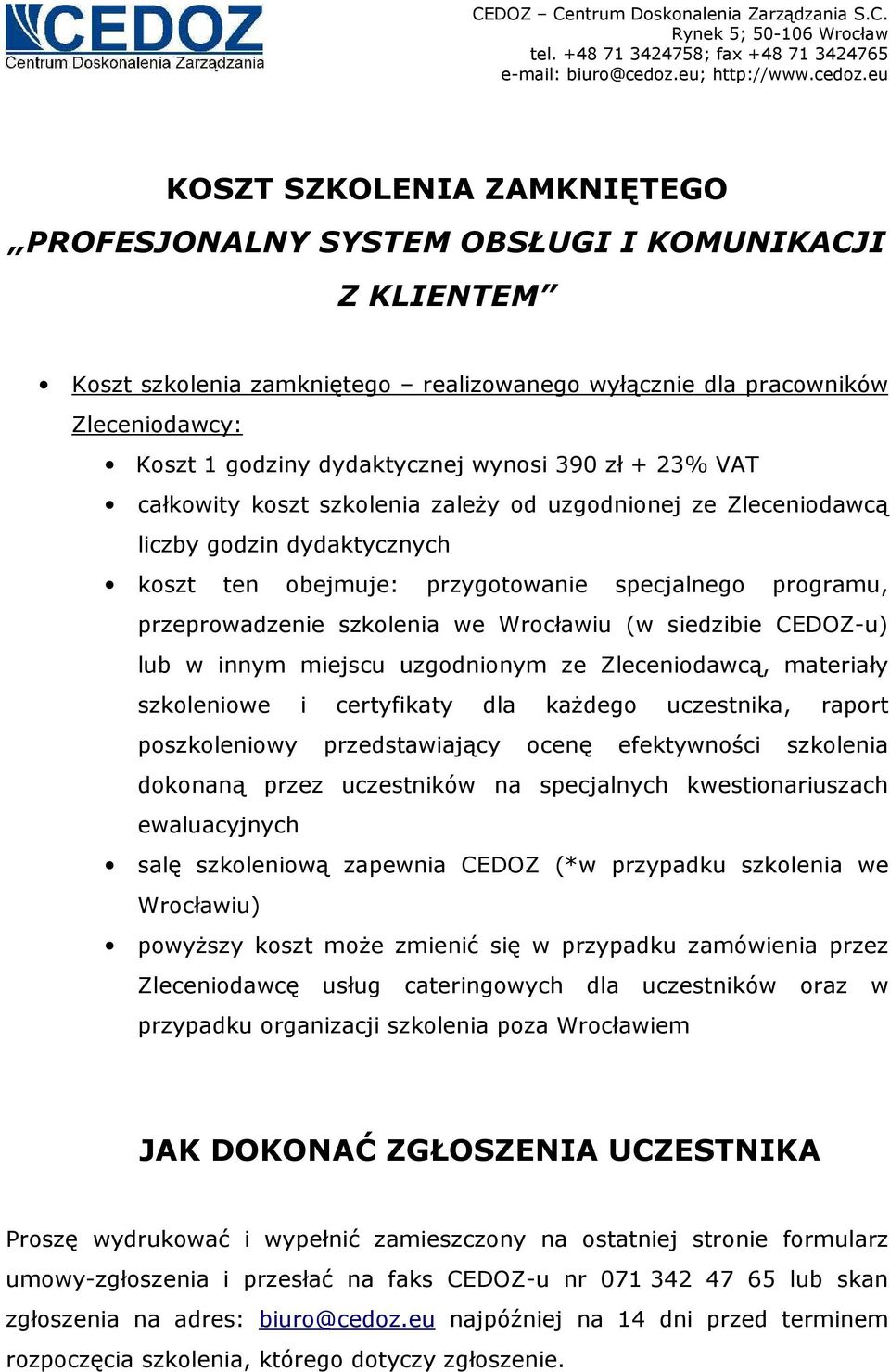 we Wrocławiu (w siedzibie CEDOZ-u) lub w innym miejscu uzgodnionym ze Zleceniodawcą, materiały szkoleniowe i certyfikaty dla kaŝdego uczestnika, raport poszkoleniowy przedstawiający ocenę