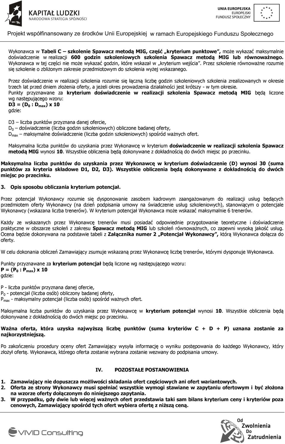 Przez doświadczenie w realizacji szkolenia rozumie się łączną liczbę godzin szkoleniowych szkolenia zrealizowanych w okresie trzech lat przed dniem złożenia oferty, a jeżeli okres prowadzenia