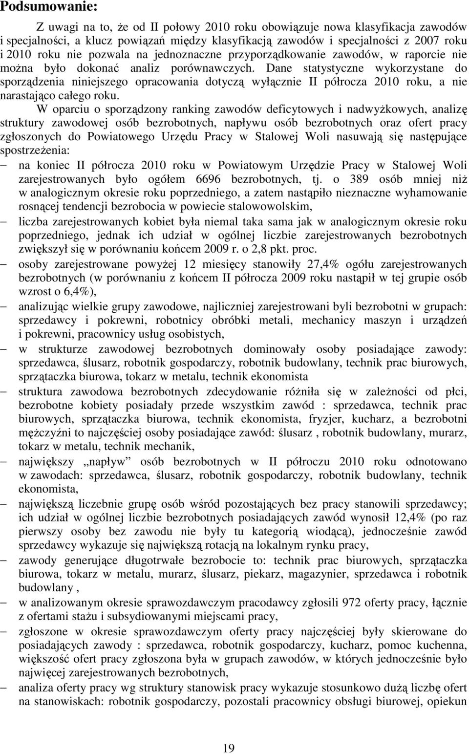 Dane statystyczne wykorzystane do sporządzenia niniejszego opracowania dotyczą wyłącznie II półrocza 2010 roku, a nie narastająco całego roku.