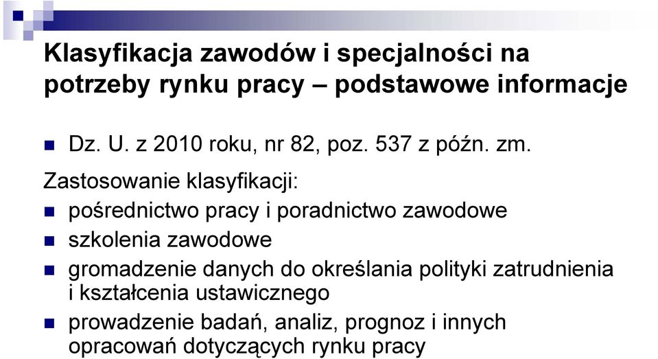 Zastosowanie klasyfikacji: pośrednictwo pracy i poradnictwo zawodowe szkolenia zawodowe