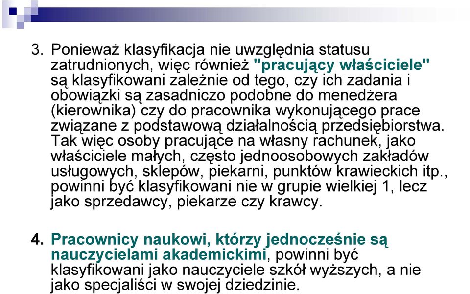 Tak więc osoby pracujące na własny rachunek, jako właściciele małych, często jednoosobowych zakładów usługowych, sklepów, piekarni, punktów krawieckich itp.