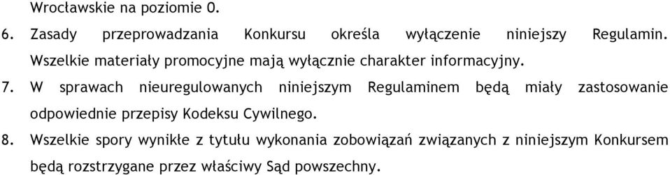 W sprawach nieuregulowanych niniejszym Regulaminem będą miały zastosowanie odpowiednie przepisy Kodeksu