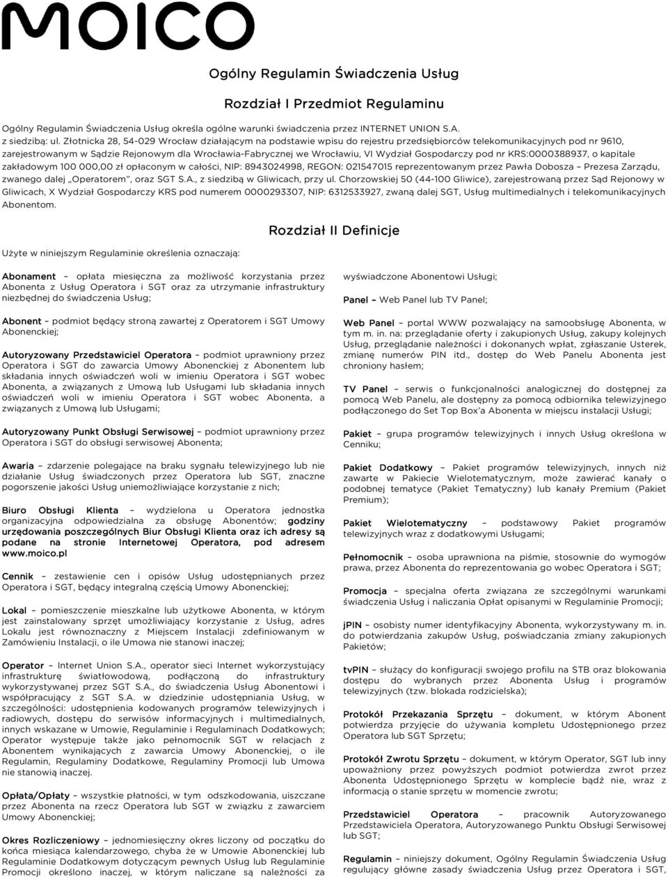 Wydział Gospodarczy pod nr KRS:0000388937, o kapitale zakładowym 100 000,00 zł opłaconym w całości, NIP: 8943024998, REGON: 021547015 reprezentowanym przez Pawła Dobosza Prezesa Zarządu, zwanego