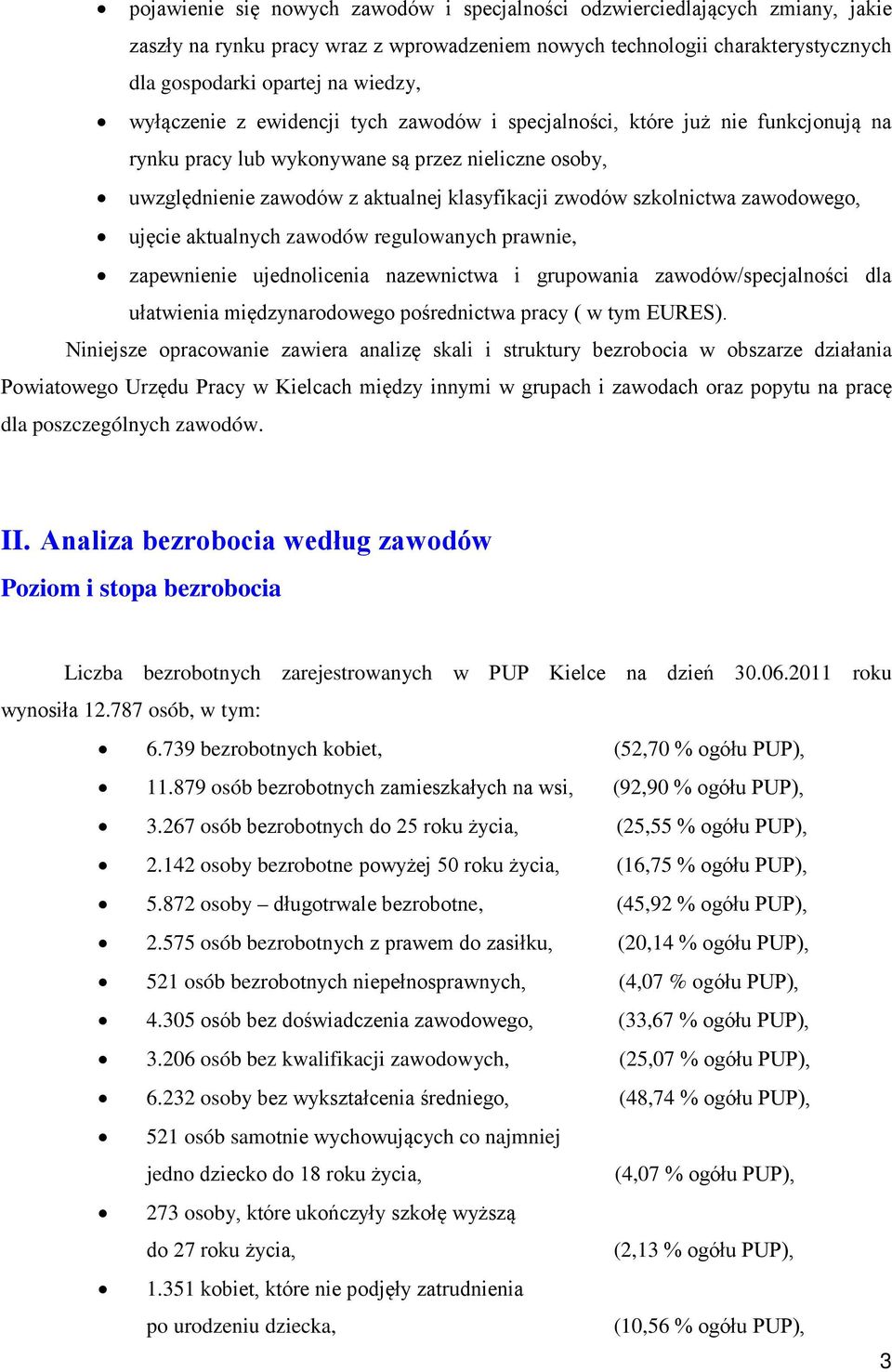 zawodowego, ujęcie aktualnych zawodów regulowanych prawnie, zapewnienie ujednolicenia nazewnictwa i grupowania zawodów/specjalności dla ułatwienia międzynarodowego pośrednictwa pracy ( w tym EURES).