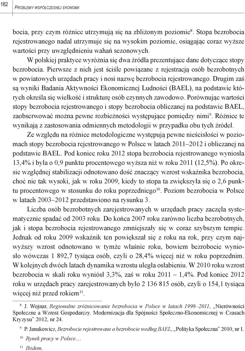 W polskiej praktyce wyróżnia się dwa źródła prezentujące dane dotyczące stopy bezrobocia.