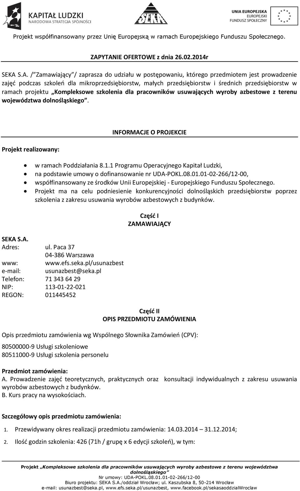 Projekt realizowany: INFORMACJE O PROJEKCIE w ramach Poddziałania 8.1.1 Programu Operacyjnego Kapitał Ludzki, na podstawie umowy o dofinansowanie nr UDA-POKL.08.01.